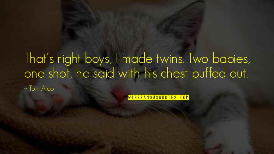 Twins Babies Quotes By Toni Aleo: That's right boys, I made twins. Two babies,