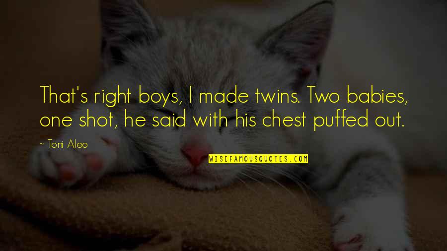 Twins Babies Quotes By Toni Aleo: That's right boys, I made twins. Two babies, Twins Babies Quotes By Toni Aleo: That's right boys, I made twins. Two babies,