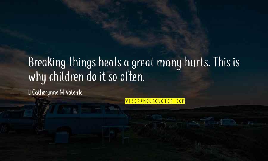 Twins Baby Birthday Quotes By Catherynne M Valente: Breaking things heals a great many hurts. This