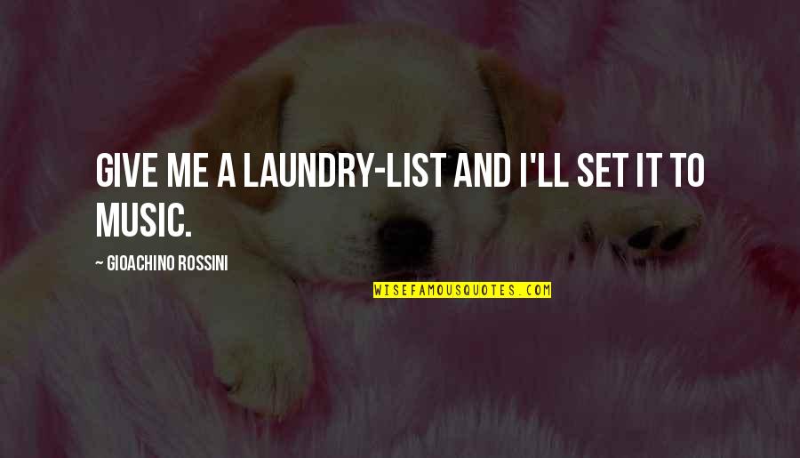 Twins Comedy Quotes By Gioachino Rossini: Give me a laundry-list and I'll set it Twins Comedy Quotes By Gioachino Rossini: Give me a laundry-list and I'll set it