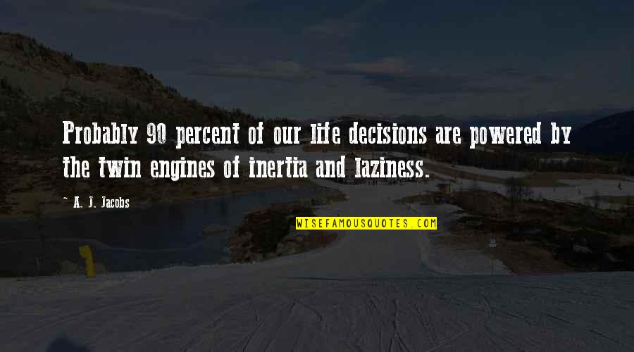 Twins For Life Quotes By A. J. Jacobs: Probably 90 percent of our life decisions are Twins For Life Quotes By A. J. Jacobs: Probably 90 percent of our life decisions are