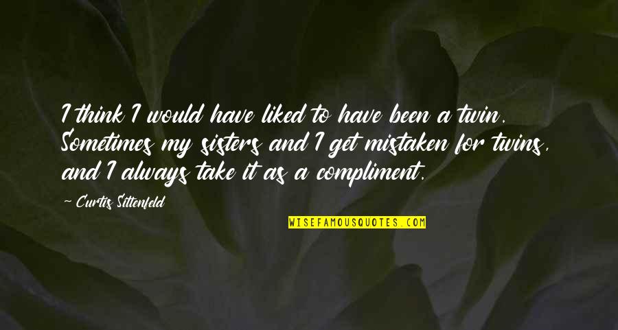 Twins Sisters Quotes By Curtis Sittenfeld: I think I would have liked to have