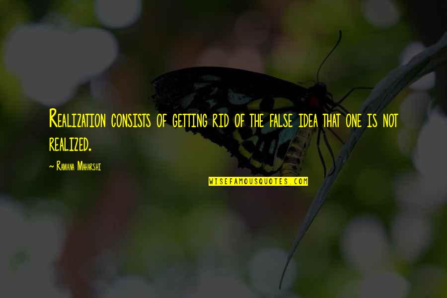 Twins Sisters Quotes By Ramana Maharshi: Realization consists of getting rid of the false
