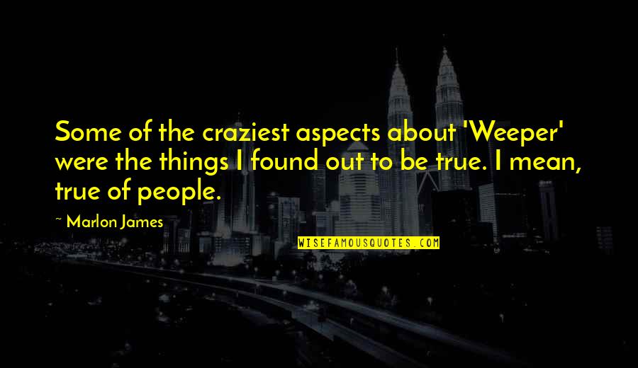 Twinsies Quotes By Marlon James: Some of the craziest aspects about 'Weeper' were