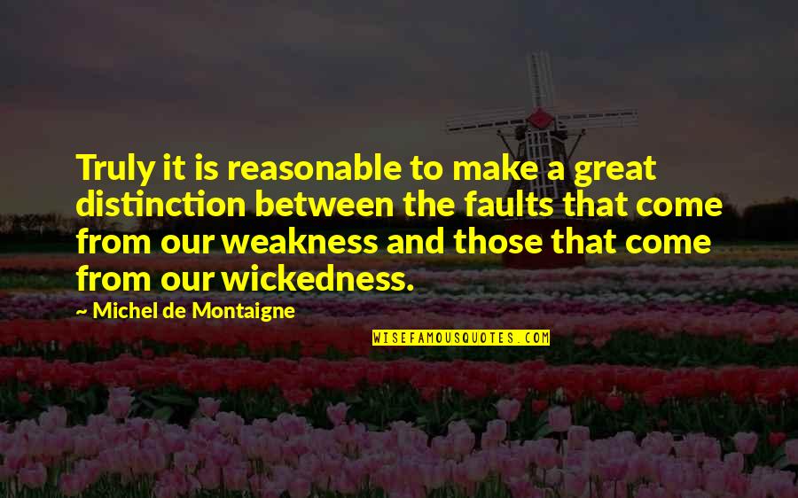 Twinsies Quotes By Michel De Montaigne: Truly it is reasonable to make a great