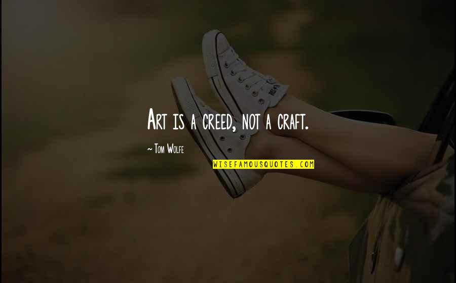Twinsies Quotes By Tom Wolfe: Art is a creed, not a craft.
