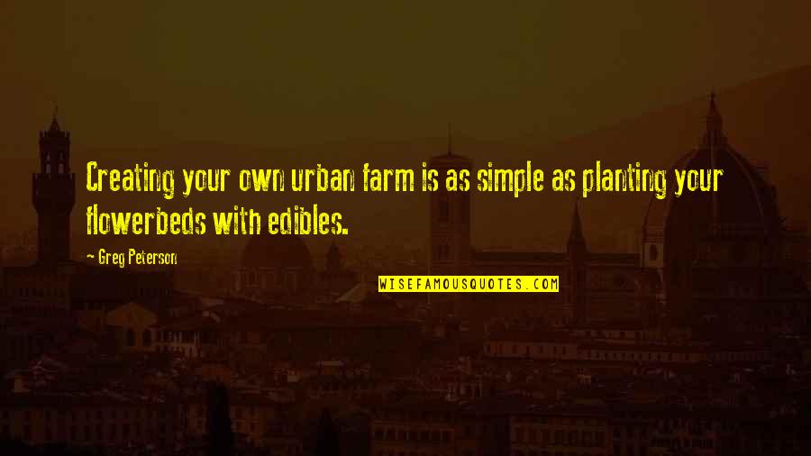 Twintig Spaans Quotes By Greg Peterson: Creating your own urban farm is as simple