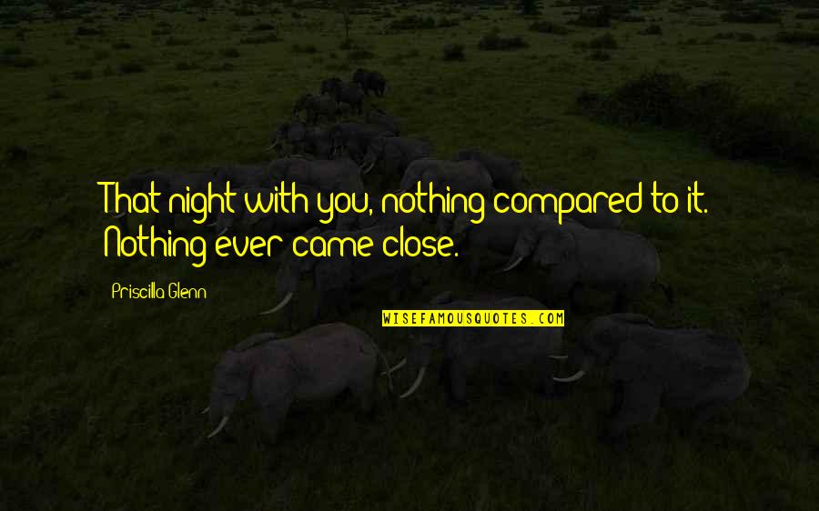 Twirl Dance Quotes By Priscilla Glenn: That night with you, nothing compared to it. Twirl Dance Quotes By Priscilla Glenn: That night with you, nothing compared to it.