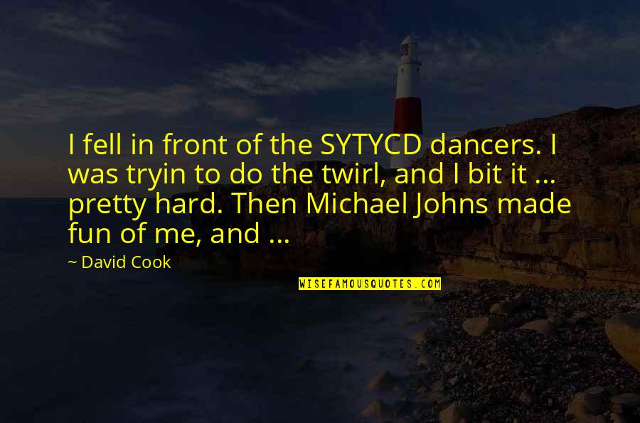 Twirl Quotes By David Cook: I fell in front of the SYTYCD dancers.