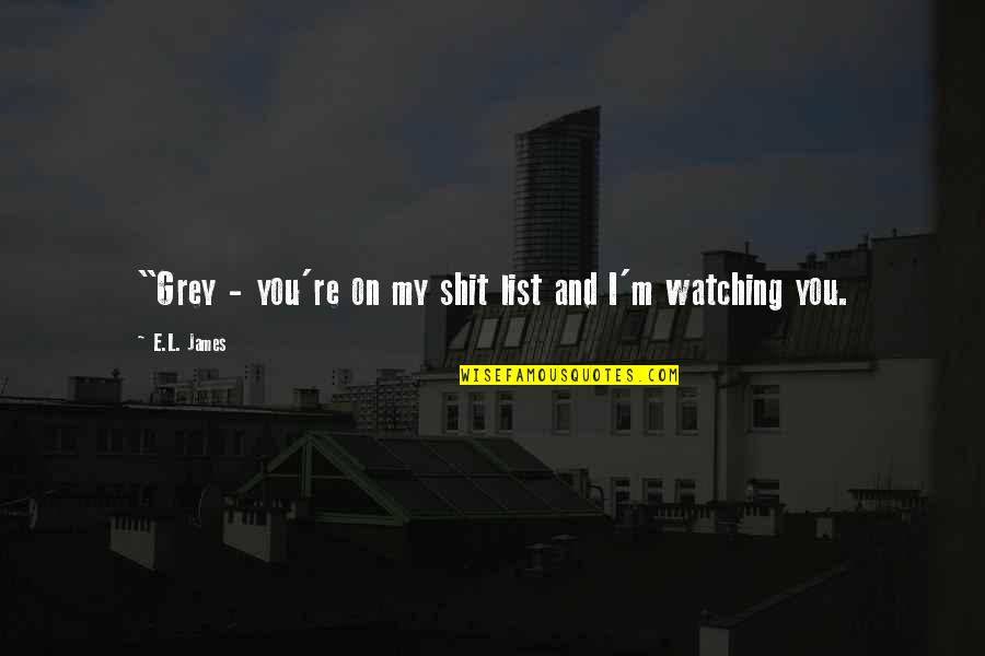 Twirler Clip Quotes By E.L. James: "Grey - you're on my shit list and Twirler Clip Quotes By E.L. James: "Grey - you're on my shit list and