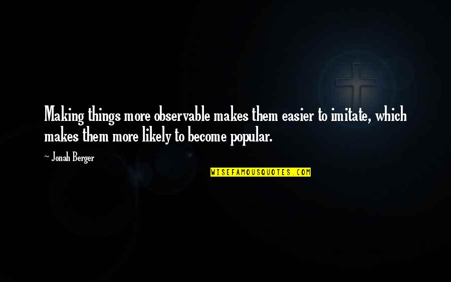 Twirlers Unlimited Quotes By Jonah Berger: Making things more observable makes them easier to