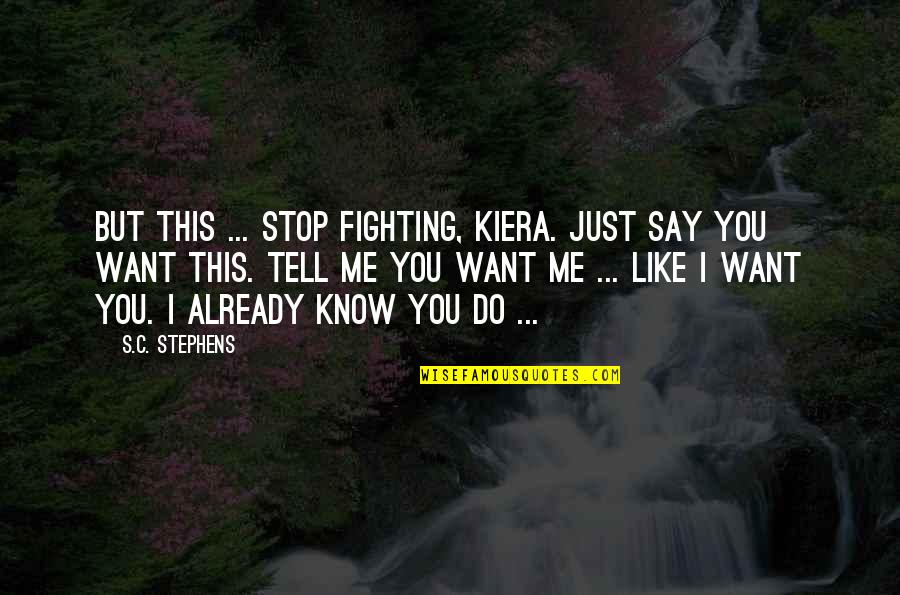 Twirling Hair Quotes By S.C. Stephens: But this ... Stop fighting, Kiera. Just say