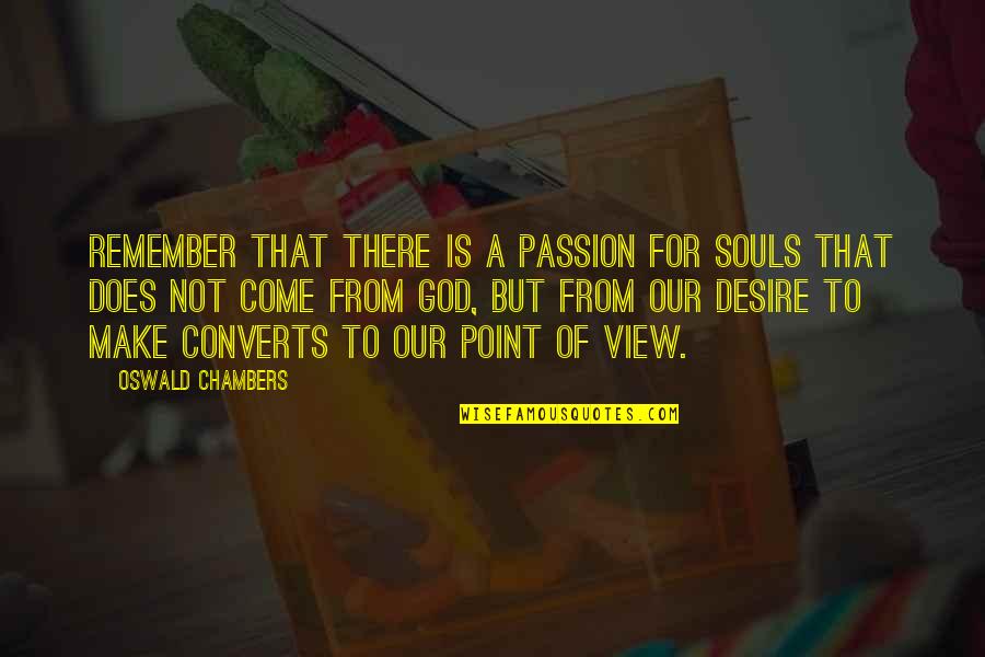 Twirling In Dresses Quotes By Oswald Chambers: Remember that there is a passion for souls