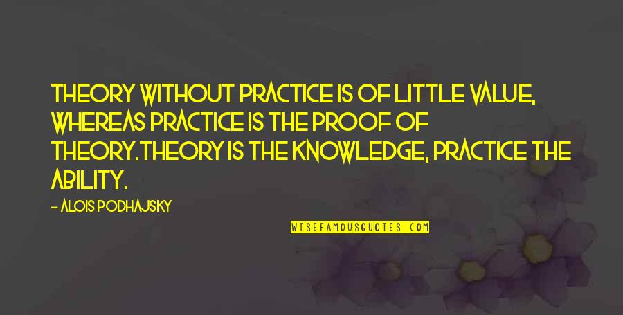 Twirls Deluxe Quotes By Alois Podhajsky: Theory without practice is of little value, whereas