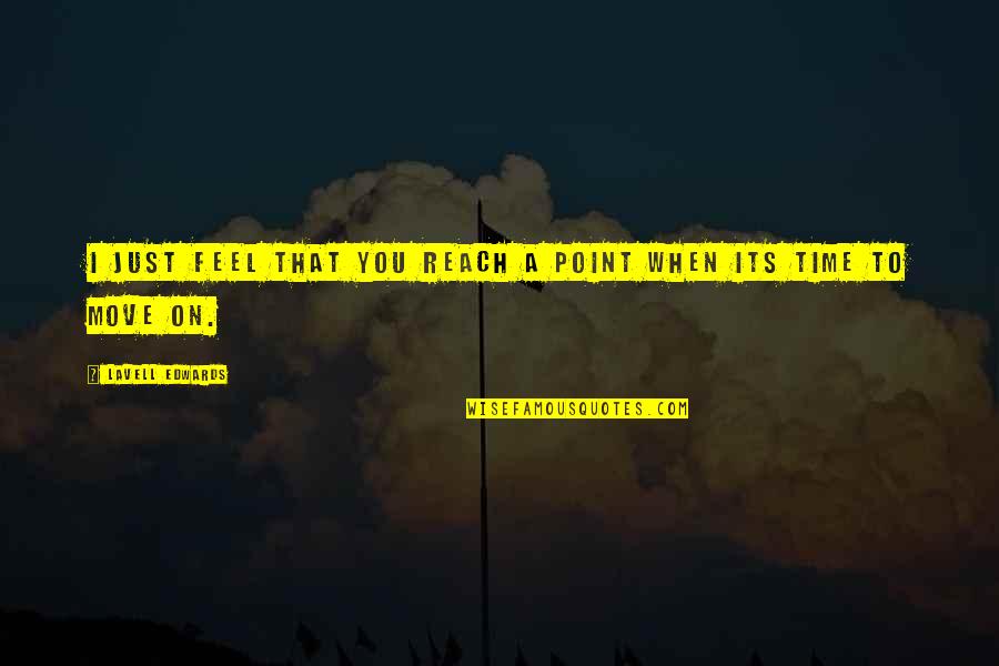 Twirls Deluxe Quotes By LaVell Edwards: I just feel that you reach a point Twirls Deluxe Quotes By LaVell Edwards: I just feel that you reach a point