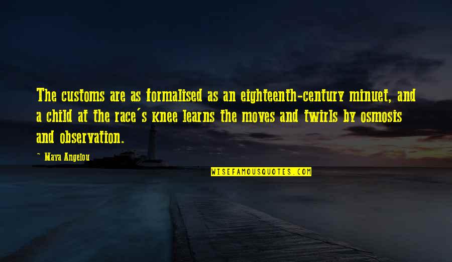 Twirls Quotes By Maya Angelou: The customs are as formalised as an eighteenth-century Twirls Quotes By Maya Angelou: The customs are as formalised as an eighteenth-century