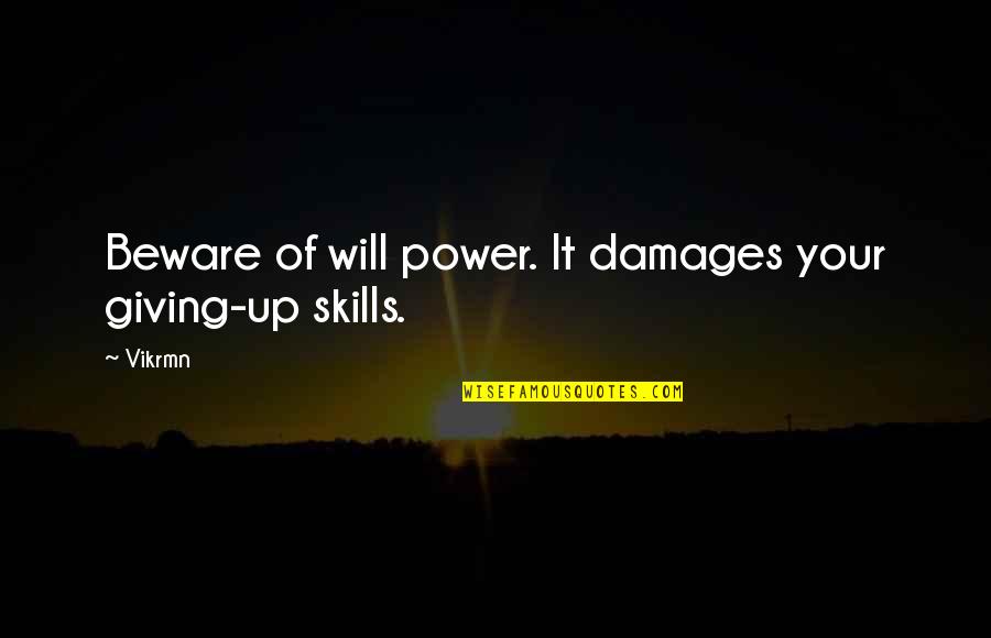 Twirls Quotes By Vikrmn: Beware of will power. It damages your giving-up