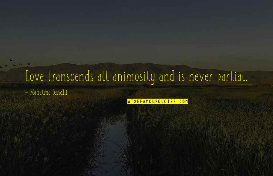 Twisdon Quotes By Mahatma Gandhi: Love transcends all animosity and is never partial. Twisdon Quotes By Mahatma Gandhi: Love transcends all animosity and is never partial.