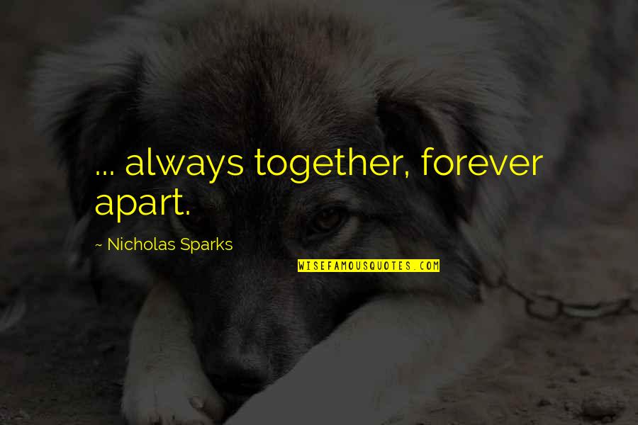 Twist N Turns Life Quotes By Nicholas Sparks: ... always together, forever apart.