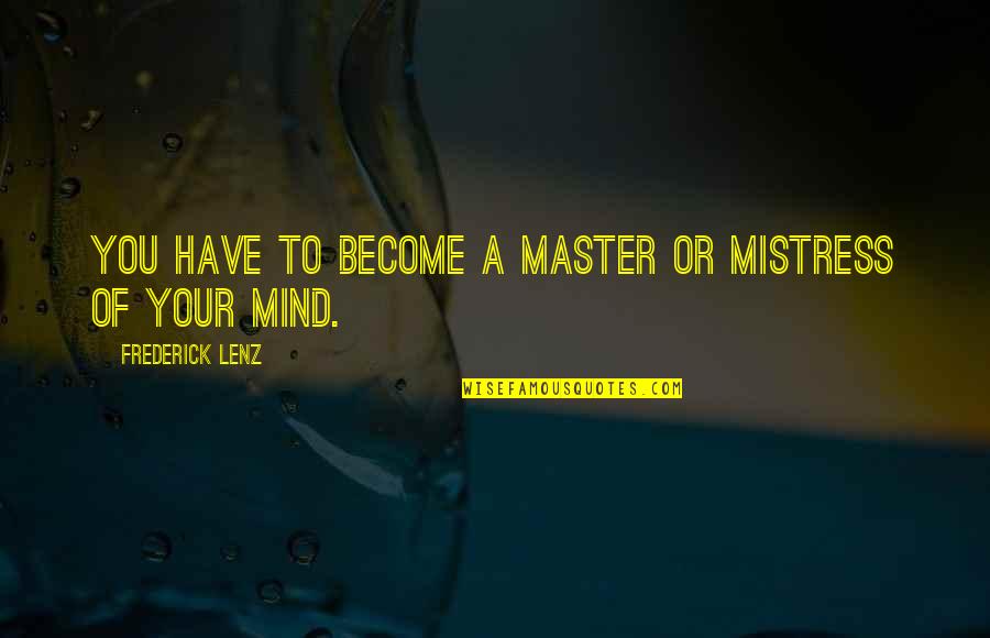 Twisted Christmas Quotes By Frederick Lenz: You have to become a master or mistress Twisted Christmas Quotes By Frederick Lenz: You have to become a master or mistress