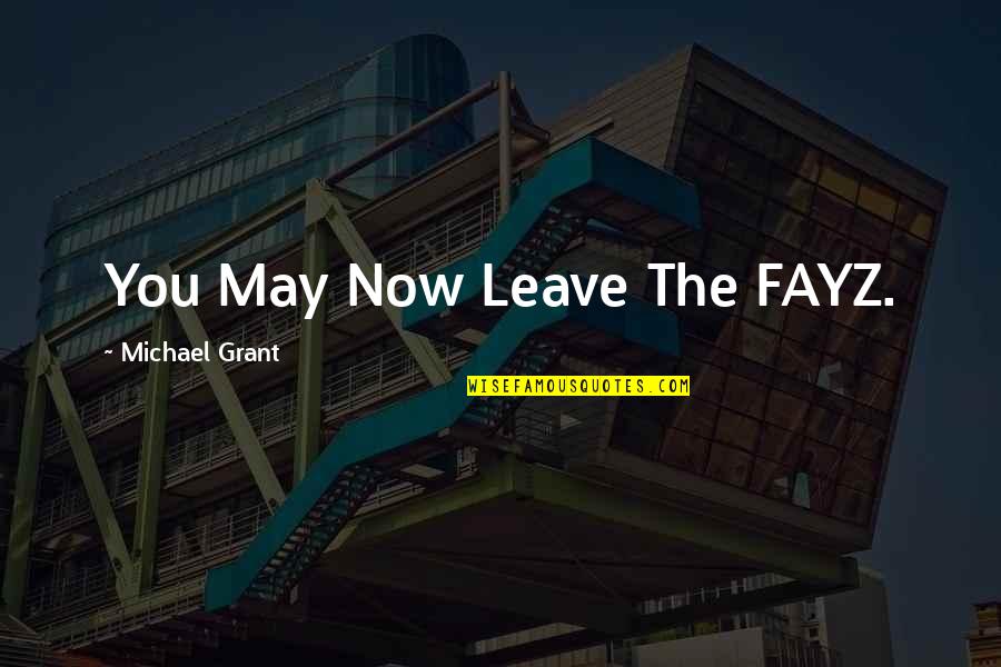Twisted Love Ana Huang Quotes By Michael Grant: You May Now Leave The FAYZ.