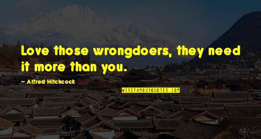 Twisted Metal 2012 Quotes By Alfred Hitchcock: Love those wrongdoers, they need it more than Twisted Metal 2012 Quotes By Alfred Hitchcock: Love those wrongdoers, they need it more than