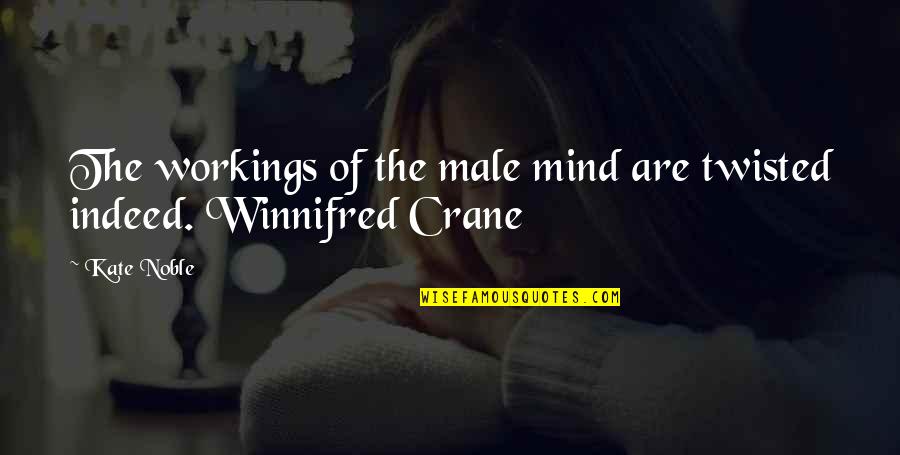 Twisted Mind Quotes By Kate Noble: The workings of the male mind are twisted