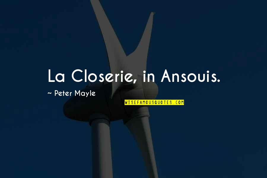 Twisted Nerve Quotes By Peter Mayle: La Closerie, in Ansouis.