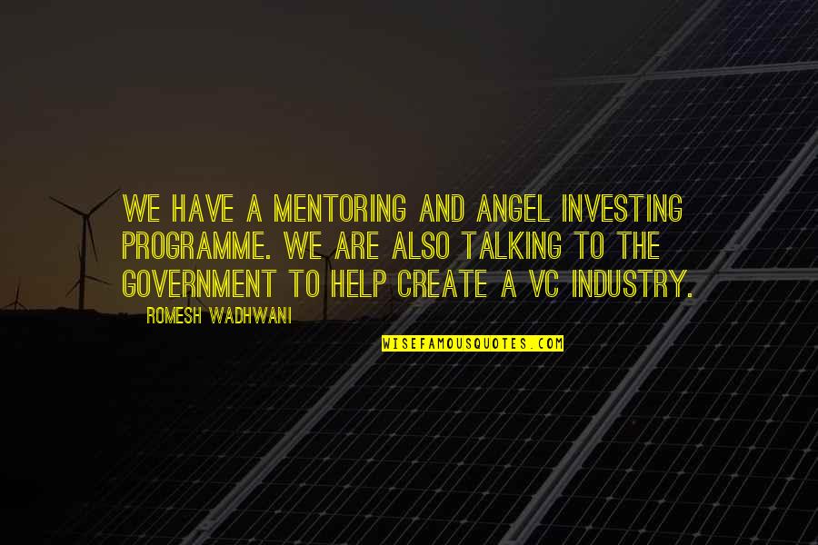 Twisted Perfection Abbi Glines Quotes By Romesh Wadhwani: We have a mentoring and angel investing programme.