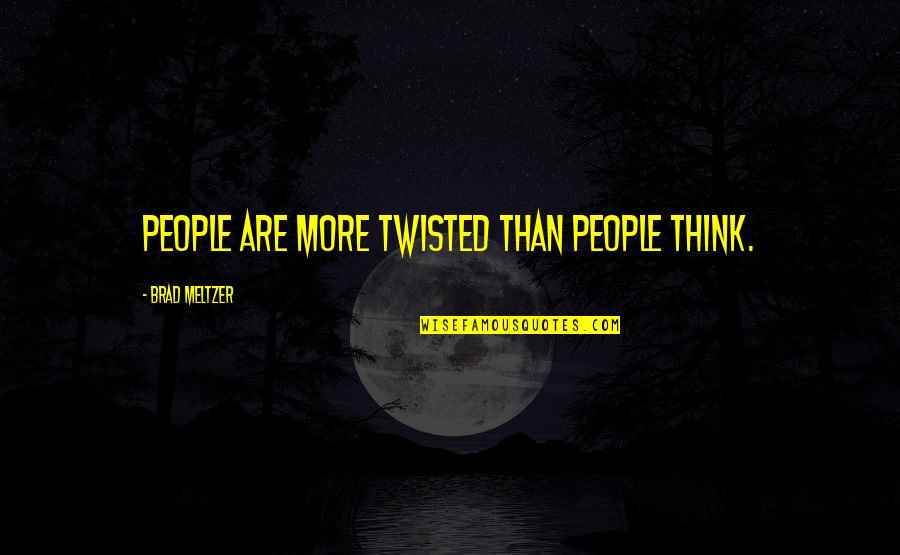 Twisted Quotes By Brad Meltzer: People are more twisted than people think.