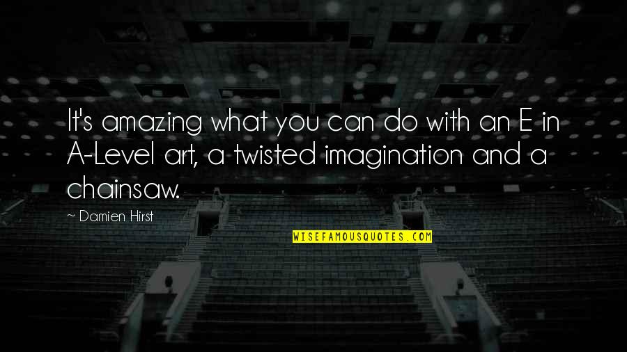 Twisted Quotes By Damien Hirst: It's amazing what you can do with an
