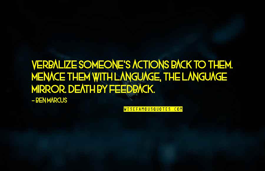 Twisted Sense Of Humor Quotes By Ben Marcus: Verbalize someone's actions back to them. Menace them