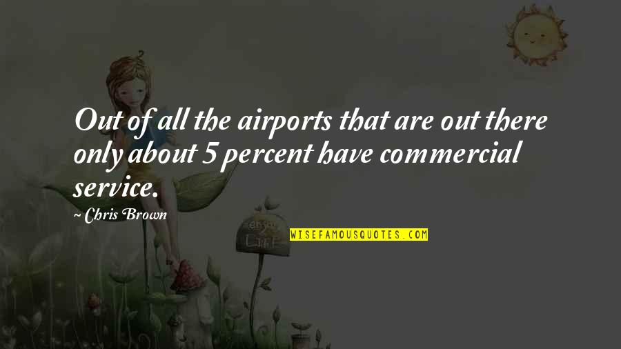Twisted Sense Of Humor Quotes By Chris Brown: Out of all the airports that are out Twisted Sense Of Humor Quotes By Chris Brown: Out of all the airports that are out