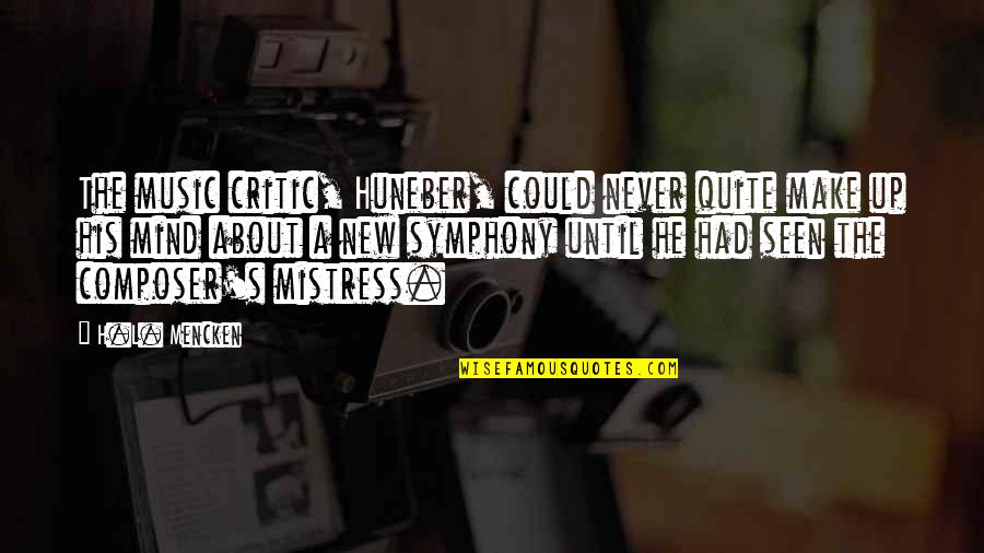 Twisted Treeline Quotes By H.L. Mencken: The music critic, Huneber, could never quite make Twisted Treeline Quotes By H.L. Mencken: The music critic, Huneber, could never quite make
