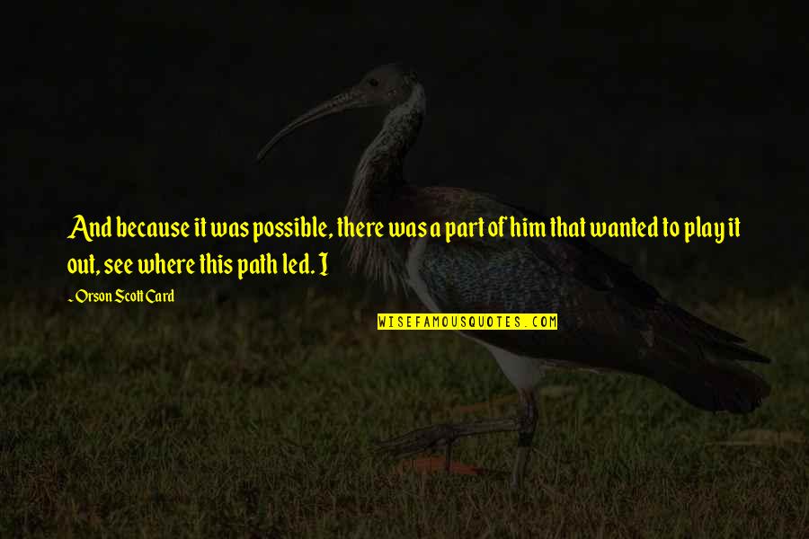 Twisted Treeline Quotes By Orson Scott Card: And because it was possible, there was a Twisted Treeline Quotes By Orson Scott Card: And because it was possible, there was a