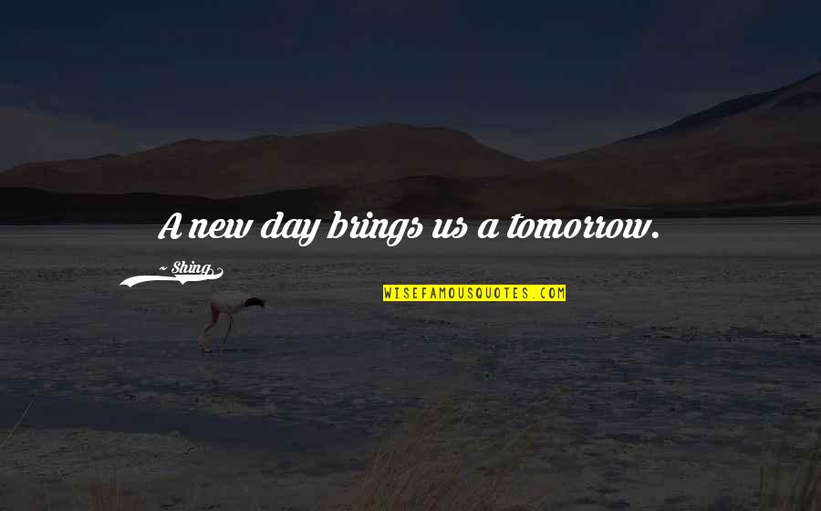 Twisted Treeline Quotes By Shing02: A new day brings us a tomorrow. Twisted Treeline Quotes By Shing02: A new day brings us a tomorrow.