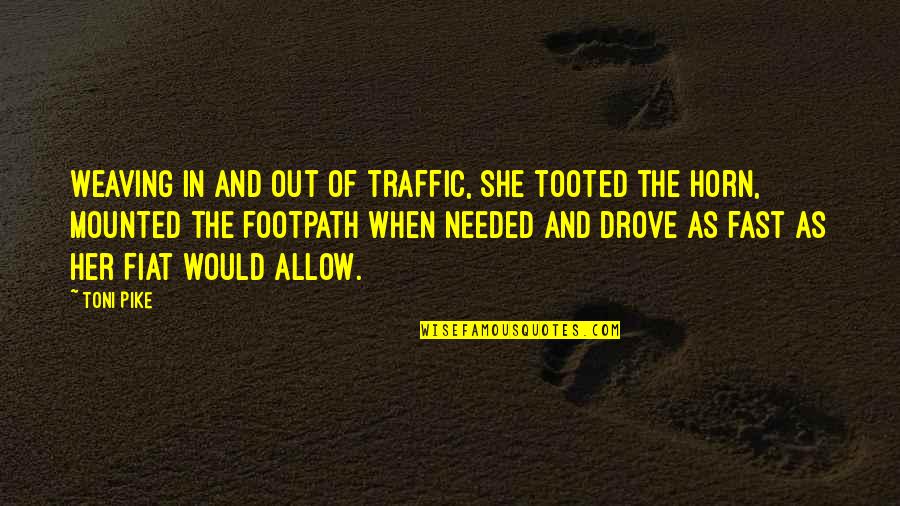 Twisted Treeline Quotes By Toni Pike: Weaving in and out of traffic, she tooted Twisted Treeline Quotes By Toni Pike: Weaving in and out of traffic, she tooted