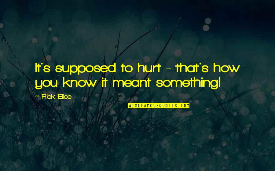 Twisted Truth Quotes By Rick Elice: It's supposed to hurt - that's how you