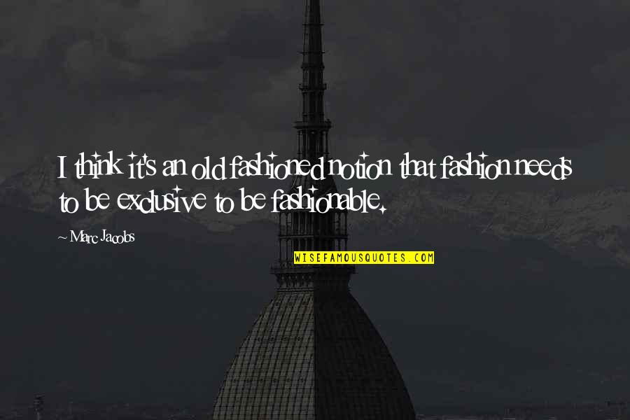 Twistedsifter Inspirational Quotes By Marc Jacobs: I think it's an old fashioned notion that Twistedsifter Inspirational Quotes By Marc Jacobs: I think it's an old fashioned notion that
