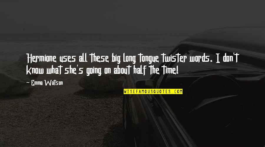 Twister Quotes By Emma Watson: Hermione uses all these big long tongue twister