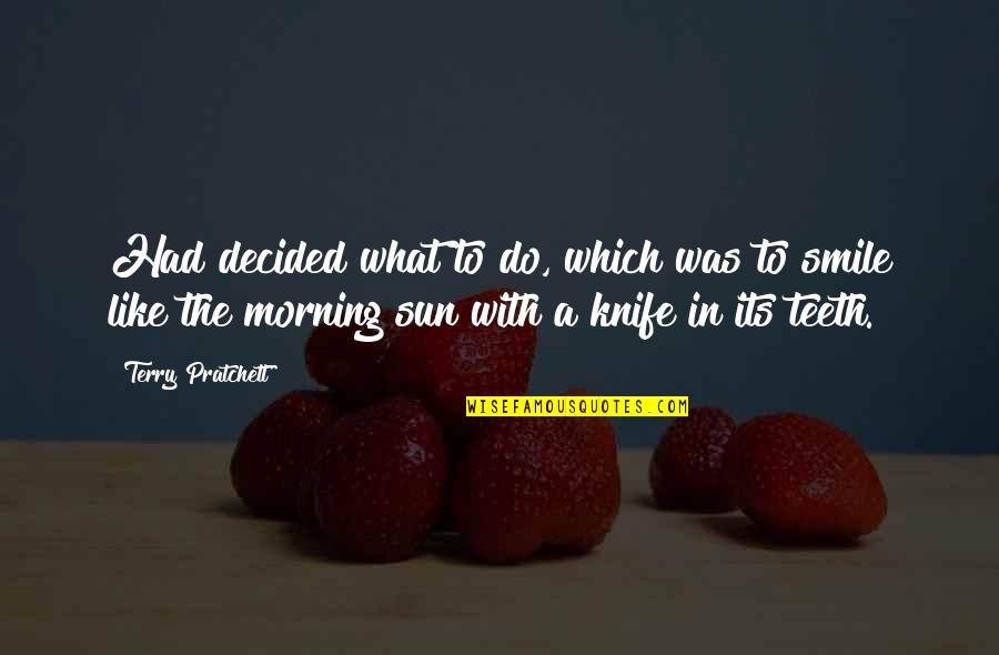 Twister Quotes By Terry Pratchett: Had decided what to do, which was to