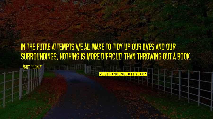 Twister Ride It Out Quotes By Andy Rooney: In the futile attempts we all make to Twister Ride It Out Quotes By Andy Rooney: In the futile attempts we all make to