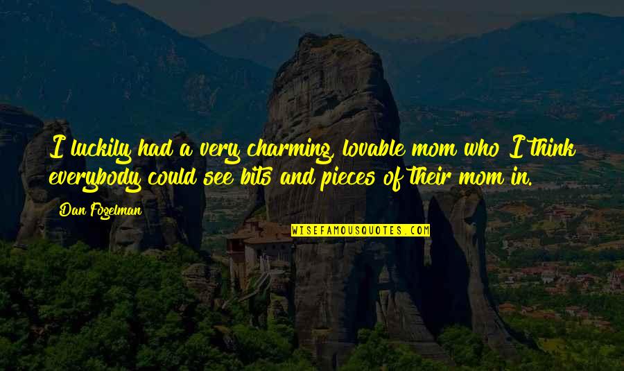 Twisting Facts Quotes By Dan Fogelman: I luckily had a very charming, lovable mom