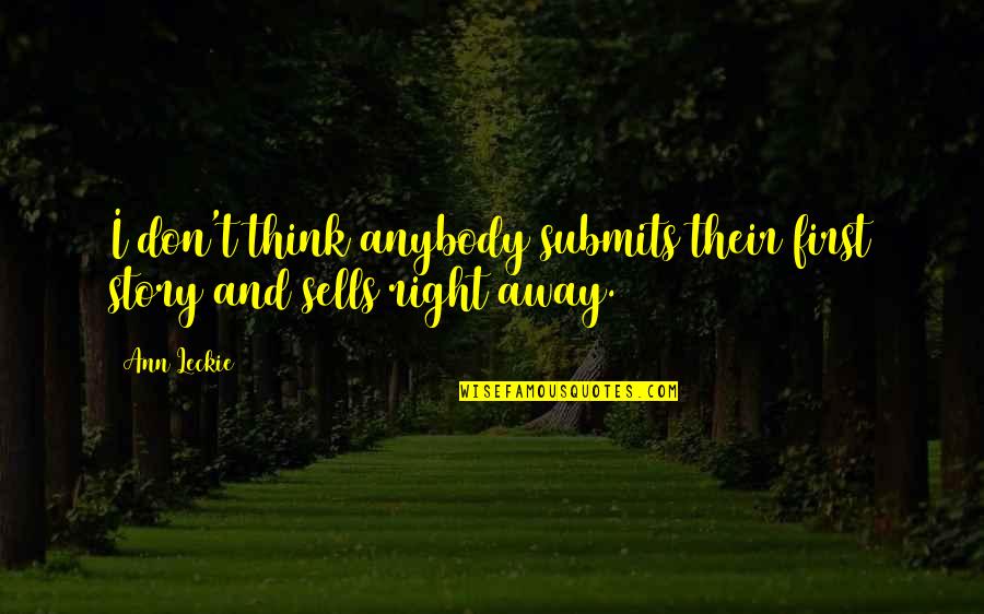 Twistingsbybarbara Quotes By Ann Leckie: I don't think anybody submits their first story
