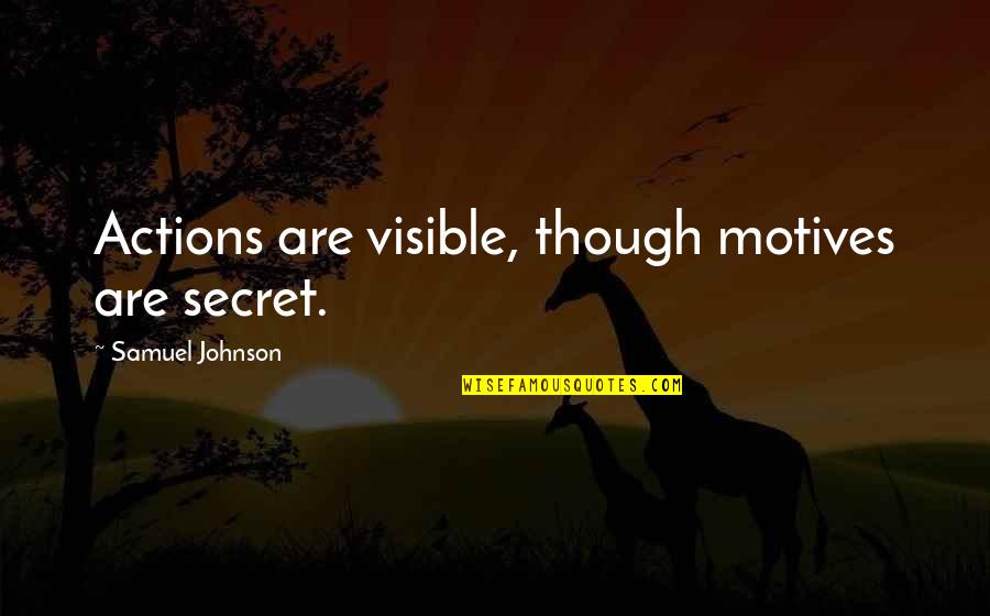 Twists On Common Quotes By Samuel Johnson: Actions are visible, though motives are secret.