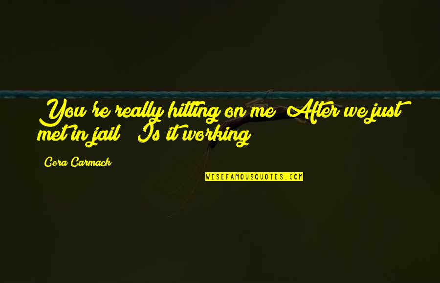 Twit Quotes By Cora Carmack: You're really hitting on me? After we just