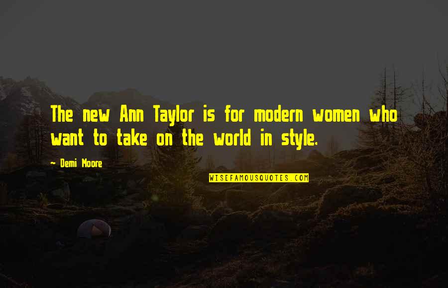 Twit Quotes By Demi Moore: The new Ann Taylor is for modern women