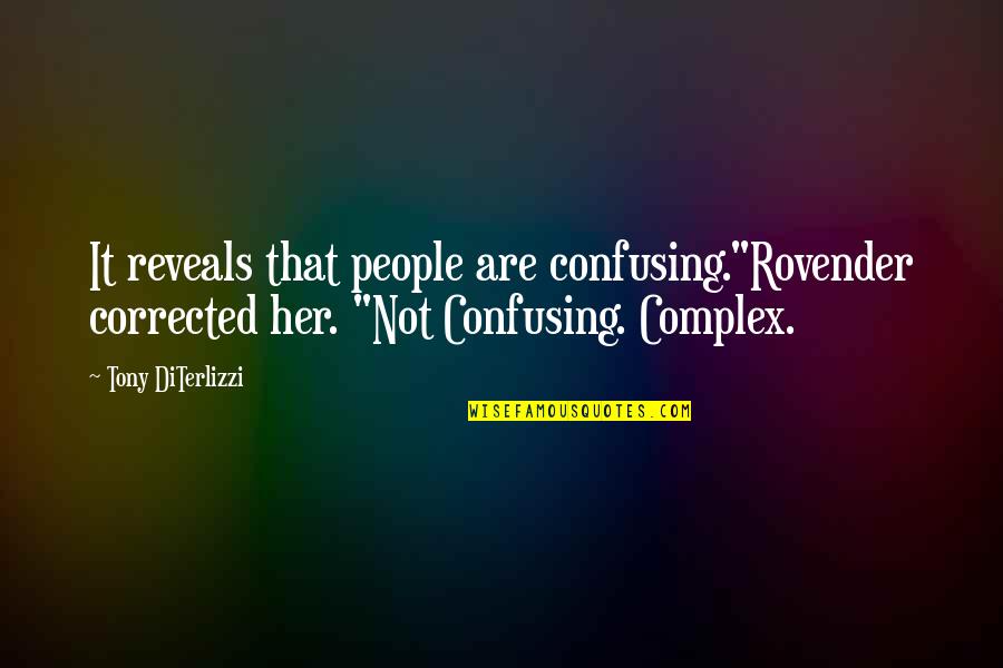 Twitch Holes Quotes By Tony DiTerlizzi: It reveals that people are confusing."Rovender corrected her.