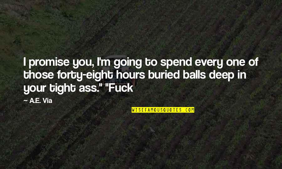 Twitched As A Muscle Quotes By A.E. Via: I promise you, I'm going to spend every