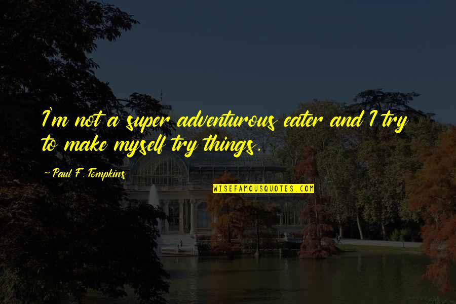 Twitchells Seaplane Quotes By Paul F. Tompkins: I'm not a super adventurous eater and I